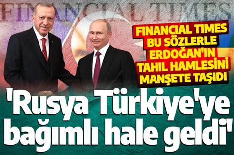 F­i­n­a­n­c­i­a­l­ ­T­i­m­e­s­:­ ­R­u­s­y­a­ ­T­ü­r­k­i­y­e­­y­e­ ­b­a­ğ­ı­m­l­ı­ ­h­a­l­e­ ­g­e­l­d­i­